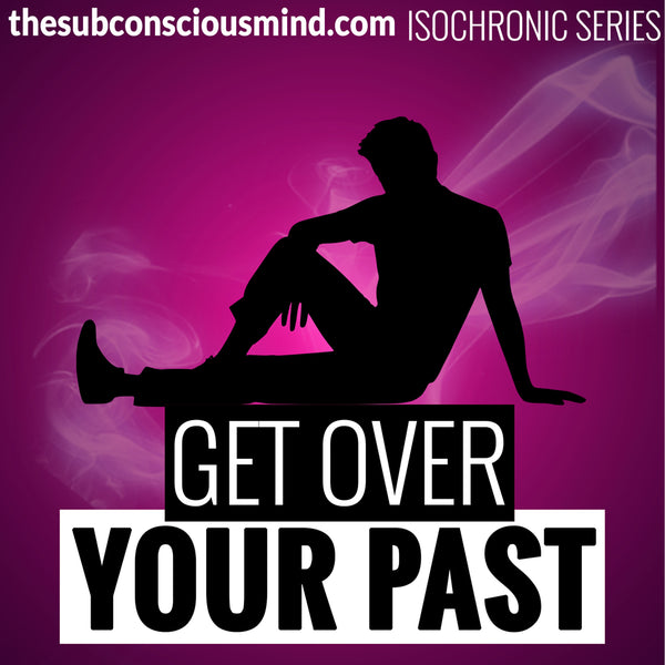 Get Over Your Past - Isochronic