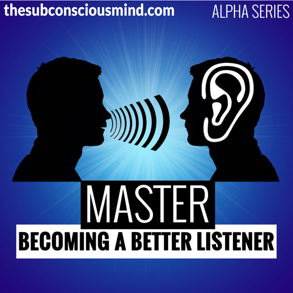 Master Becoming A Better Listener - Alpha
