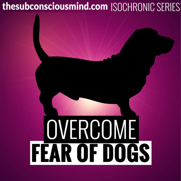 Overcome Fear of Dogs - Isochronic