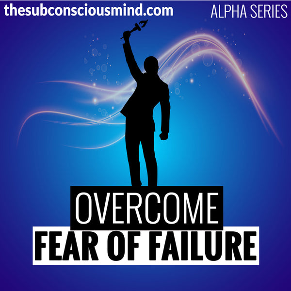 Overcome Fear of Failure - Alpha