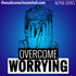 Overcome Worrying - Alpha